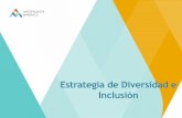 Estrategia de Diversidad e Inclusión · miembros en la creación de valor. La diversidad es una realidad La Inclusión es una opción ... desarrollar y retener el talento diverso.