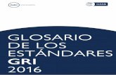 GLOSARIO DE LOS ESTÁNDARES GRI...4 Glosario de los Estándares GRI 2016 Beneficios Beneficios directos otorgados a modo de aportaciones financieras, cuidados pagados por la organización