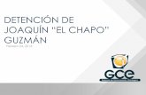 DETENCIÓN DE JOAQUÍN “EL CHAPO” GUZMÁN · 2016-12-24 · CONOCIMIENTO DE DETENCIÓN El pasado sábado 22 de febrero, el Chapo Guzmán fue detenido en Mazatlán Sinaloa, antes