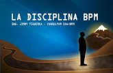 LA DISCIPLINA BPM - Club de Investigación …...Especificar con el estandar BPMn2.0 Definir arquitectura SOA/BPM Desarrolar con patrones diseño, UX y SOA Aprovisionar plataforma