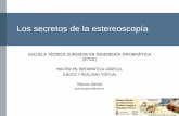 Los secretos de la estereoscopía - GMRVmgarcia/RVA/Estereo.pdf · Los secretos de la estereoscopía ESCUELA TÉCNICA SUPERIOR EN INGENIERÍA INFORMÁTICA (ETSII) MASTER EN INFORMÁTICA