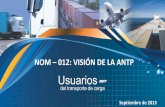 NOM 012: VISIÓN DE LA ANTP - AMIVTAC · La NOM 012 nace ante la necesidad de mejorar los niveles de seguridad vial, utilizar y preservar la infraestructura carretera y asegurar la