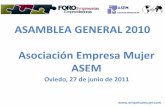 ASAMBLEA GENERAL 2010 Asociación Empresa Mujer ASEM · 2019-06-12 · quiénes somos ASAMBLEA GENERAL JUNTA DIRECTIVA ASOCIADAS Presidenta-Coordinadora General Maria Antonia Suárez