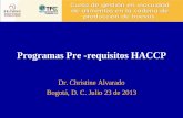 Programas Pre -requisitos HACCP - FENAVI · 2019-02-13 · Programas Pre -requisitos HACCP Dr. Christine Alvarado Bogotá, D. C. Julio 23 de 2013 . Qué son los Prerequisitos? Buenas