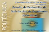 Estudio de Evaluación de Satisfacción de Estudiantes 2009 …...La medición de los niveles de satisfacción pretende, por tanto, revelar tendencias y puntos de interés sobre la