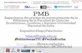 Nacional de Salta Expositor:Diego Palavecino bibeco@unsa.edubibliotecadigital.cin.edu.ar/bitstream/123456789/2212/1/2... · 2016-10-01 · PMB Experiencia del proceso de automatización