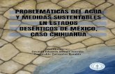 PROBLEMÁTICAS DEL AGUA CASO CHIHUAHUA...2 Problemáticas del agua y medidas sustentables en dos estados desérticos de México, caso Chihuahua Se busca encontrar otras opciones que