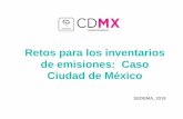 Retos para los inventarios de emisiones: Caso …Retos del Inventario de Emisiones de la CDMX Reducir la incertidumbre en la estimación para ciertas fuentes de emisión a través