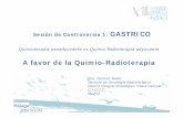 A favor de la Quimio-Radioterapia · 2013-01-13 · Sesión de Controversia 1: GASTRICO Quimioterapia neoadyuvante vs Quimio-Radioterapia adyuvante A favor de la Quimio-Radioterapia