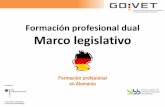 Formación profesional dual Marco legislativo · «Todos los alemanes tienen derecho a elegir libremente su profesión, su lugar de trabajo y de formación profesional. El ejercicio