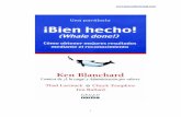Blanchard, Ken - Bien Hecho  · 2011-11-27 · al mundialmente famoso zoológico marino de Disney World con la esperanza de que el espectáculo le ayudara a olvidar sus problemas