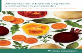 Alimentación a base de vegetales y alimentos no procesados · 2020-03-11 · sin tener que dejar los . alimentos que le gustan! Hacer pequeños cambios en los alimentos que come