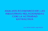 ANALISIS ECONOMICO DE LAS INDUSTRIAS RELACIONADAS CON LA ACTIVIDAD EXTRACTIVAmaterias.fi.uba.ar/7202/MaterialAlumnos/Antiguo/2015 - 1... · 2015-03-08 · EXTRACTIVA Ing. Carlos Daniel
