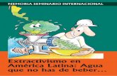 Extractivismo en América Latina: Agua que no has de beberextractivismo.com/wp-content/uploads/2016/07/Extr... · 2016-07-08 · Abrimos el Seminario con una clase del uruguayo Eduardo