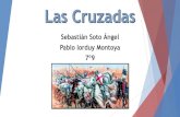 Sebastián Soto Ángel Pablo lorduy Montoya 7º9 · 2017-05-31 · Las Cruzadas fueron una serie de campañas militares impulsadas por el papa cuyo fin consistía en recuperar la