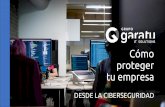 DESDE LA CIBERSEGURIDAD - Grupo Garatu€¦ · Existen muchas otras medidas de seguridad, tanto internas como externas interesantes para completar con los antivirus y firewalls: •