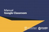 Manual Google Classroom · 2020-03-19 · 4 ¿Qué podemos hacer con Google Classroom? 1. Publicar contenidos para que una clase quede más documentada y ejemplificada. Incluir videos,