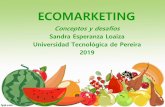 Conceptos y desafíos Sandra Esperanza Loaiza Universidad Tecnológica de … · 2019-09-26 · Ecomarketing : Sustainable Marketing Fuller, D. (1999), en su libro Sustainable Marketing,