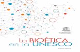 La Bioética en la UNESCO: que la bioética sea un asunto de ...bioeticadeltrabajo.org/bioeticalaboral/content/Bioetica_unesco.pdf · a la integridad de participantes en ensayos clínicos