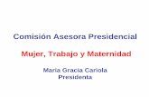 Comisión Asesora Presidencial Mujer, Trabajo y Maternidad...subsidio de 100% de la remuneración, con tope de UF 60 mensual. De cargo del Estado. • Fuero maternal durante embarazo