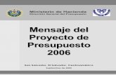 MENSAJE DEL PROYECTO DE PRESUPUESTO 2006€¦ · • Garantizar el cumplimiento de los compromisos asumidos por El Salvador en el contexto de los Objetivos y Metas del Desarrollo
