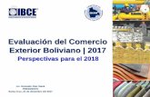 Evaluación del Comercio Exterior Boliviano | 2017 · 2017-12-22 · •De no mediar conflictos de carácter geopolítico, para 2018 se espera que los precios de las materias primas