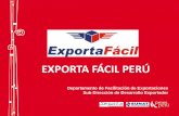 EXPORTA FÁCIL PERÚ · 2014-09-23 · • El Exporta Fácil empezó como un proyecto País e involucró varias instituciones del Estado. • Se incluyó en la cartera de proyectos