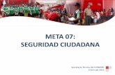 META 07: SEGURIDAD CIUDADANA...META 07: SEGURIDAD CIUDADANA Ejecución de al menos el 75% de las actividades programadas en el plan local de seguridad ciudadana 2013 correspondiente
