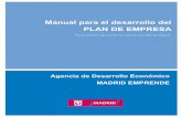 Manual para el desarrollo del PLAN DE EMPRESA...Manual para el Desarrollo del Plan de Empresa Madrid Emprende 5 Prologo La Agencia de Desarrollo Económico Madrid Emprende, desde su