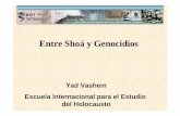 Entre Shoá y Genocidios - Yad Vashem€¦ · • Genocidio siempre está ligado a una organización intensionada, formal e informal. • Unidades militares o milicias civiles se