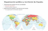 Organización política y territorial de España....2019/05/01  · Organización política y territorial de España. • Organización polítca de las sociedades • Concepto de Estado
