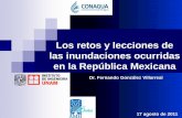 Los retos y lecciones de las inundaciones ocurridas en la ......las inundaciones ocurridas en la República Mexicana Dr. Fernando González Villarreal 17 agosto de 2011 . Antecedentes