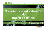 Creación y administración de Bases de datos....Creación y administración de Bases de datos CITA – Área de informática y Telecomunicaciones Tabla: Es el elemento básico del