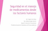 Seguridad en el manejo de medicamentos desde los factores … · 2018-06-11 · Seguridad en el manejo de medicamentos desde los factores humanos Q.F. Angela Caro Rojas Esp. Epidemiologia