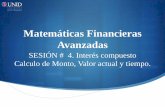 Matemáticas Financieras Avanzadas - UNID · 2014-05-16 · Matemáticas Financieras Avanzadas SESIÓN # 4. Interés compuesto Calculo de Monto, Valor actual y tiempo. Contextualización