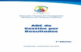 ABC de Gestión por Resultados - Ministerio de Finanzas ... · Presupuesto por Resultados para el Sector Público de Guatemala, Primera Edición. ... ABC de Gestión por Resultados
