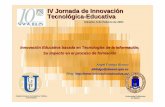 IV Jornada de Innovación Tecnológica-Educativa · Cátedra Unesco de Gestión y Política Universitaria Universidad Politécnica De MadridDe Madrid Innovación Educativa basada