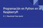 Programación en Python en la RaspberryPisagitario.itmorelia.edu.mx/mfraga/materias/soemb/python.pdf · Python es un lenguaje de programación de alto nivel, interpretado, con variables