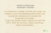 Le invitamos a elegir el hotel que mejor se adapte a sus … · 2016-11-16 · OFERTA HOTELERA Guayaquil - Ecuador Le invitamos a elegir el hotel que mejor se adapte a sus necesidades