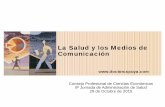 La Salud y los Medios de Comunicación · La Salud y los Medios de Comunicación Consejo Profesional de Ciencias Económicas 9º Jornada de Administración de Salud 29 de Octubre