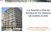 LA INSPECCIÓN DE TRABAJO EN OBRAS DE EDIFICACIÓN · 2010-07-06 · + Posibilidad de comunicar a la Inspección de Trabajo, de hechos constitutivos de infracción, a los efectos