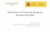 Exenciones al Convenio de aguas de lastre de 2004Exenciones al Convenio de aguas de lastre de 2004 Julio DE LA CUEVA ... (D7 punto 11.1) • SSS (ES con FR, IT o Marruecos) podría