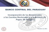 Incorporación de las Binacionales a las Cuentas Nacionales y a la ...€¦ · a las Cuentas Nacionales y a la Balanza de Pagos de Paraguay Octubre 13, 2011 . Incorporación de las