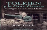 Tolkien y la Gran Guerra. El origen de la Tierra Media Garth/Tolkien...John Garth sostiene que la experiencia de la primera guerra mundial es la clave de la fascinación infinita por