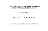 Tecnicas Modernas de Mecanizado Parte Imaterias.fi.uba.ar/6715/Material_archivos/Material...TECNICAS MODERNAS DE MECANIZADO PARTE I 67.17 – TALLER ING. GUILLERMO CASTRO 2 INDICE