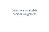 Derecho a la salud de personas migrantes€¦ · Derechos de los extranjeros. Artículo 100 C.P. ARTICULO 100. Los extranjeros disfrutarán en Colombia de los mismos derechos civiles