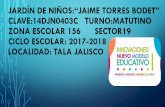 JARDÍN DE NIÑOS:“JAIME TORRES BODET” …edu.Jalisco.gob.mx/.../files/jn_jaime_torres_bodet.pdfcontribuir en el logro de una educación de calidad con equidad. •Cumplir con