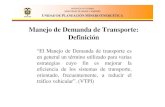 Manejo de Demanda de Transporte: Definición · 2006-03-02 · Manejo de Demanda de Transporte: Las Estrategias y su principio fundamental Si se aplicaran los principios económicos,