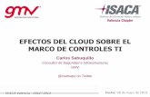 Efectos del Cloud sobre el marco de controles TI...ISACA Valencia - 2012 / 2013 Fecha: 08 de mayo de 2013 EFECTOS DEL CLOUD SOBRE EL MARCO DE CONTROLES TI Carlos Sahuquillo Consultor