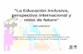 La Educación Inclusiva, perspectiva internacional y retos ... · • Diversas posturas en relación a si las escuelas especiales deben aún mantenerse y mejorar en coexistencia con